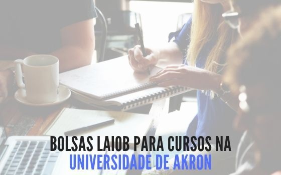 Bolsas LAIOB e Estudar Fora para cursos na Universidade de Akron