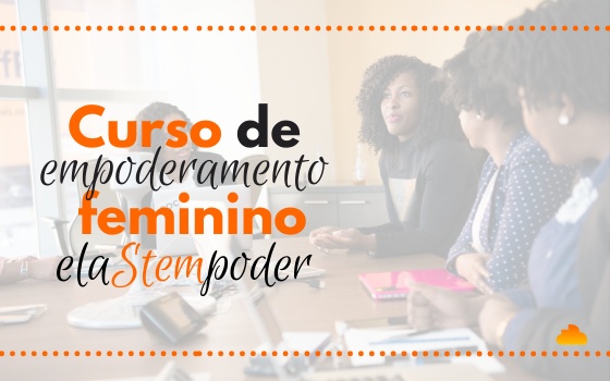 Curso de Empoderamento Feminino do elaSTEMpoder