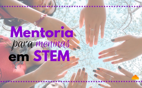 Mentoria para meninas em STEM 