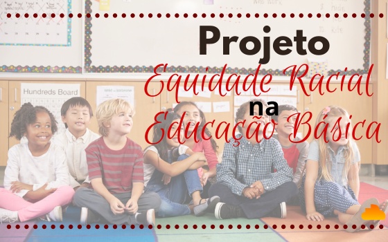 Projeto Equidade Racial na Educação Básica