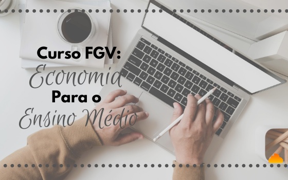 Curso FGV: Economia Para O Ensino Médio