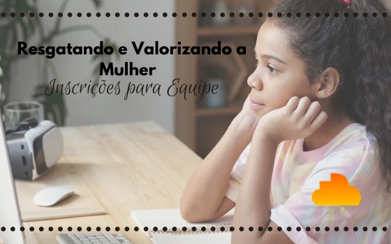 Resgatando e Valorizando a Mulher - Inscrições para Equipe