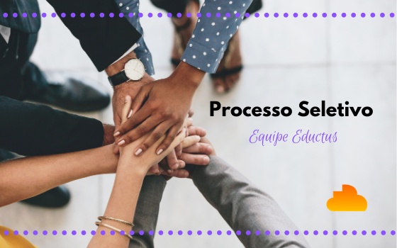 Processo Seletivo - Equipe Eductus