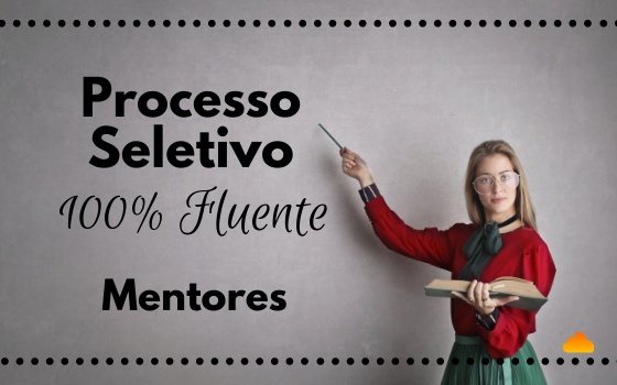 Processo Seletivo 100% Fluente: Mentores