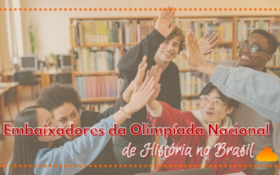 Embaixadores da Olimpíada Nacional de História do Brasil