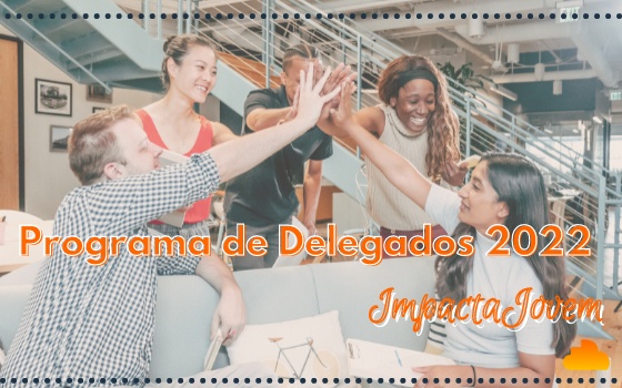   Programa de Delegados 2022 - Impacta Jovem